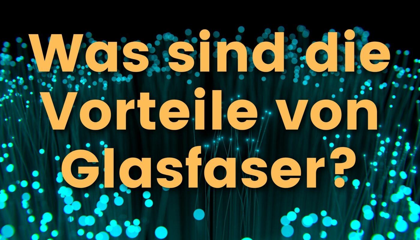 Vorteile von Glasfaser Leitungen